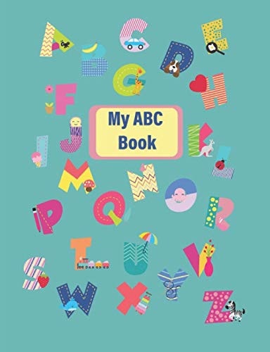 My ABC Book Handwriting Practice Workbook for Preschool, Kindergarten Or 1st Grade Kids to Practice Tracing Letters of the Alphabet in Green Teal 7. 44 X 9. 69 in 64 Pages