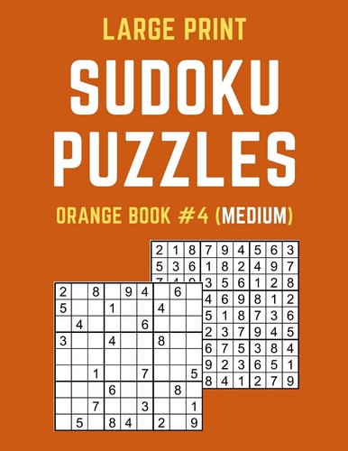 Large Print Sudoku Puzzles Orange Book #4 (Medium) Medium Sudoku Puzzle Book Including Instructions and Answer Keys