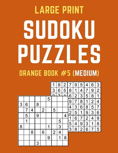 Large Print Sudoku Puzzles Orange Book #5 (Medium) Medium Sudoku Puzzle Book Including Instructions and Answer Keys