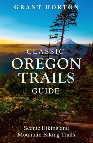 Classic Oregon Trails Guide Scenic Hiking and Mountain Biking Trails