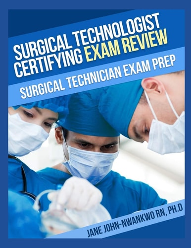 Surgical Technologist Certifying Exam Review Questions Surgical Technician Exam Prep