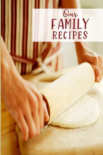 Our Family Recipes Passing on a Love of Cooking