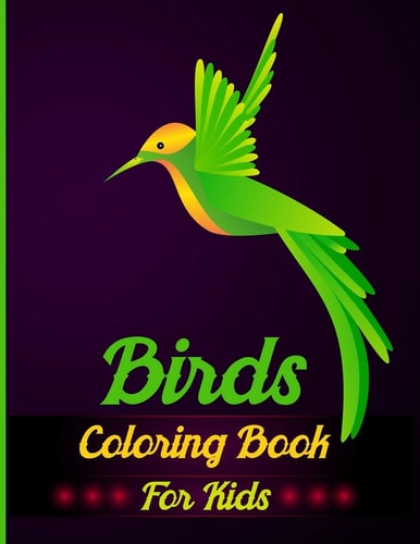 Birds Coloring Book For Kids A Great Super Fun Coloring Pages For Girls, Kids, Teens Of Peacocks, Parrots, Flamingos, Hummingbirds, Robins, Eagles, Owls, and More!