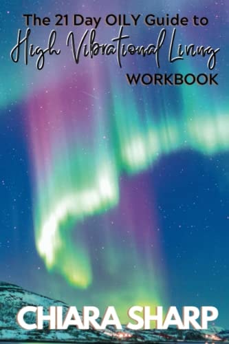 The 21 Day 'Oily' Guide to High Vibrational Living Workbook