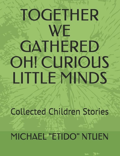 Together We Gathered Oh! Curious Little Minds Collected Children Stories