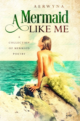 A Mermaid Like Me A Collection Of Mermaid Poetry