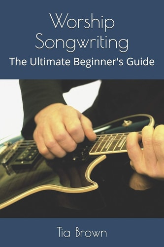 Worship Songwriting The Ultimate Beginner's Guide