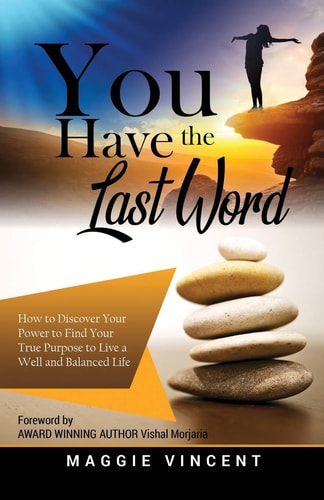 You Have the Last Word How to Discover Your Power to Find Your True Purpose to Live a Well and Balanced Life