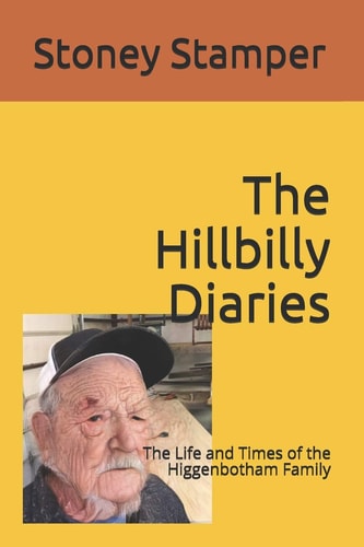 The Hillbilly Diaries The Life and Times of the Higgenbotham Family