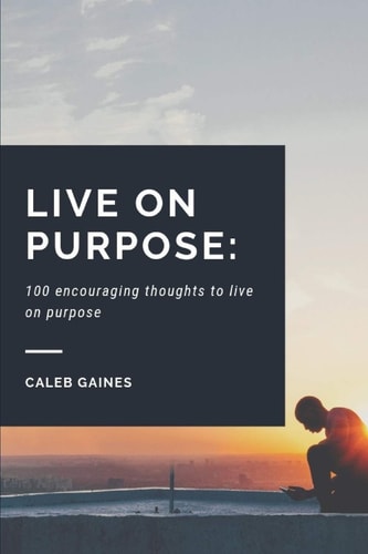 Live on Purpose 100 Encouraging Thoughts to Live on Purpose