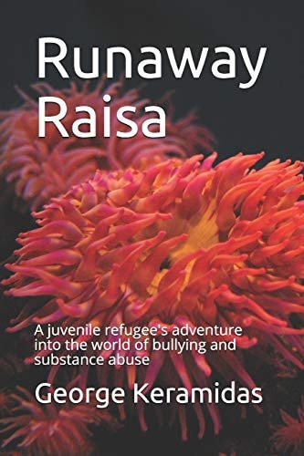 Runaway Raisa A Juvenile Refugee's Adventure Into the World of Bullying and Substance Abuse