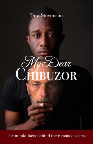 My Dear Chibuzor The Untold Facts Behind the Romance Scams