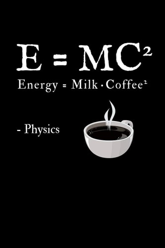E = Mc2 Energy = Milk X Coffee2