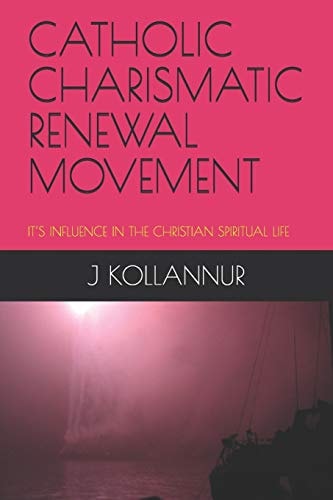 Catholic Charismatic Renewal Movement It's Influence in the Christian Spiritual Life