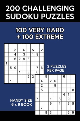 200 Challenging Sudoku Puzzles 100 Very Hard & 100 Extreme 9x9 Grids