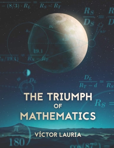 The Triumph of Mathematics 30 Interesting Historical Problems in Mathematics