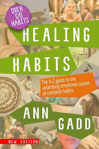 Healing Habits The A-Z Guide to the Underlying Emotional Causes of Common Habits.