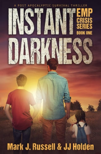 Instant Darkness A Post Apocalyptic Survival Thriller (EMP Crisis Series Book 1)