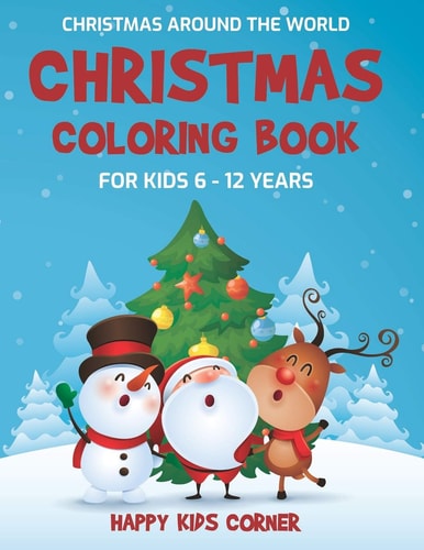 Christmas Coloring Book For Kids 6 to 12 Years Christmas Around the World, Coloring Book for School-Age Children, Best Holiday Gift For Little Boys and Girls