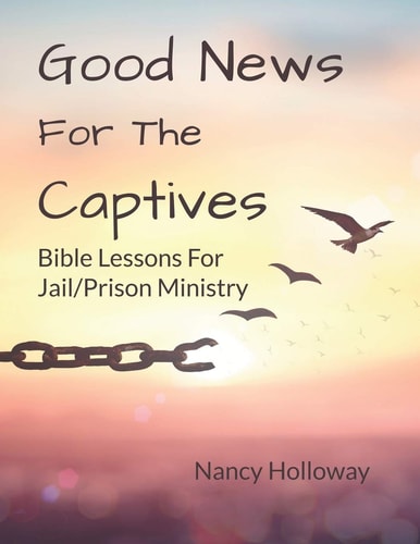 Good News For The Captives Bible Lessons for Jail/Prison Ministry