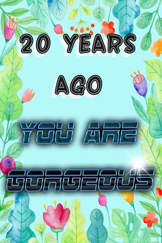 20 Years Ago You Are GORGEOUS