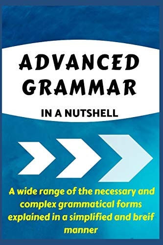 Advanced Grammar in a Nutshell All the Necessary Grammatical Rules for Academic Purposes