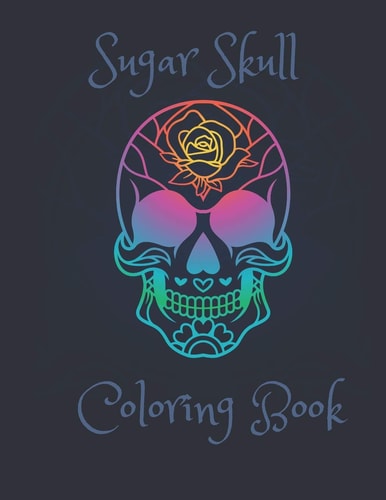 Sugar Skull Coloring Book A Beginner Friendly Coloring Book to Relieve Stress Or Fun