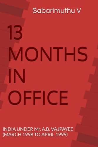 13 Months in Office INDIA Under Mr. A. B. VAJPAYEE (MARCH 1998 to APRIL 1999)