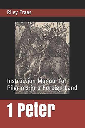 1 Peter Instruction Manual for Pilgrims in a Foreign Land