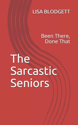 The Sarcastic Seniors Been There, Done That