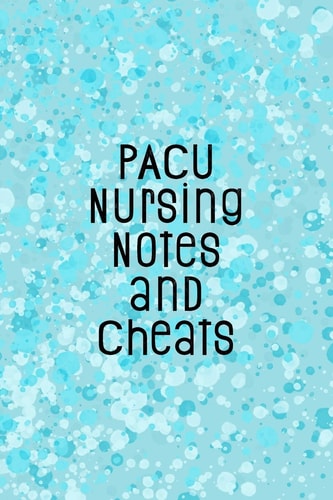 PACU Nursing Notes and Cheats Funny Nursing Theme Notebook - Includes: Quotes From My Patients and Coloring Section - Graduation And Appreciation Gift For Post Anesthesia Care Unit Nurses