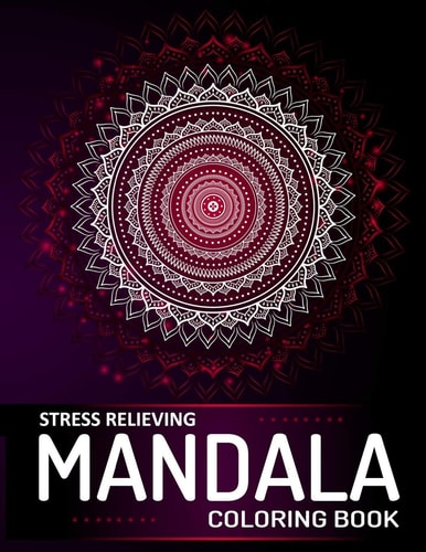 Mandala Coloring Book A Stress Relieving Mandalas and Patterns Art Book for Adult Relaxation - (Meditation, Soul Soothing, and Happiness)