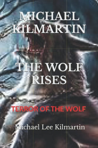 Michael Kilmartin the Wolf Rises Terror of the Wolf