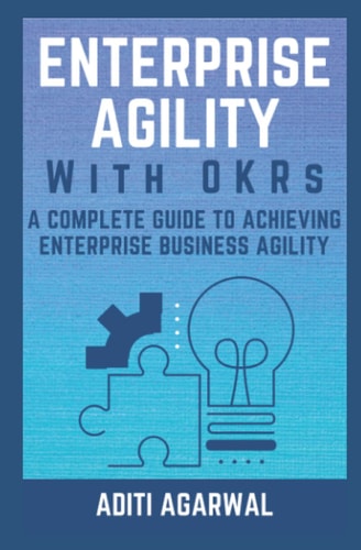 Enterprise Agility with OKRs A Complete Guide to Achieving Enterprise Business Agility