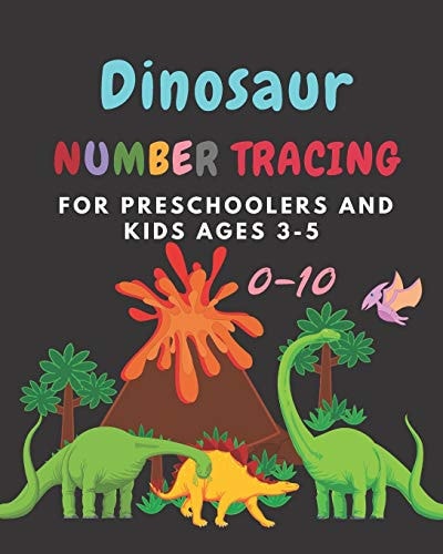 Dinosaur Number Tracing for Preschoolers and Kids Ages 3-5 Lots of Fun Learning Numbers 0-10 in Dinosaur, Jurassic Theme Work Book for Dinosaur Lover, Kindergarten Vol. 1