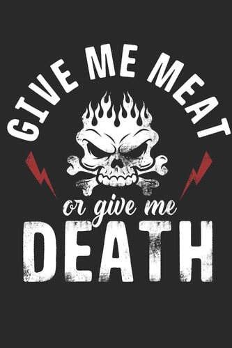 Give Me Meat Or Give Me Death Keep All Your Greatest Meat Bbq Recipes in This 6x9 200 Page Recipe Notebook