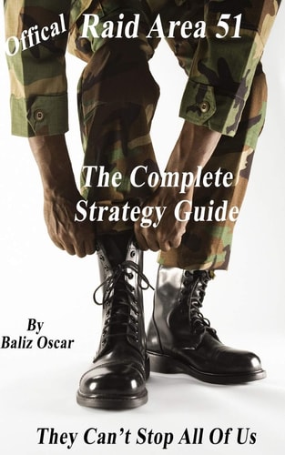 Raid Area 51 The Complete Strategy Guide They Can't Stop All Of Us