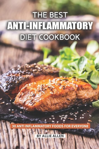 The Best Anti-Inflammatory Diet Cookbook 30 Anti Inflammatory Foods for Everyone