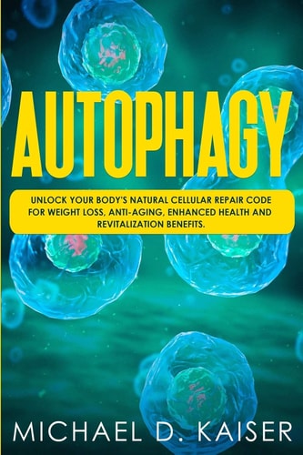 Autophagy Unlock Your Body's Natural Cellular Repair Code For Weight Loss, Anti-Aging, Enhanced Health and Revitalization Benefits.