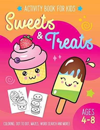 Sweets and Treat Activity Book for Kids Ages 4-8 Fun Art Workbook Games for Learning, Coloring, Dot to Dot, Mazes, Word Search, Spot the Difference, Puzzles and More