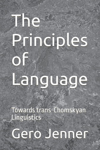 The Principles of Language Towards Trans-Chomskyan Linguistics