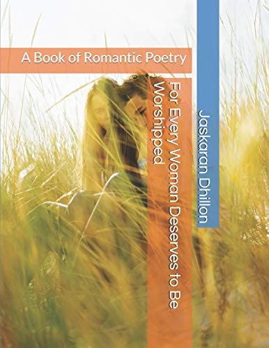 For Every Woman Deserves to Be Worshipped A Book of Romantic Poetry