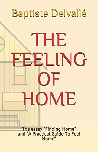 The Feeling of Home The Essay "Finding Home" and "A Practical Guide To Feel Home"