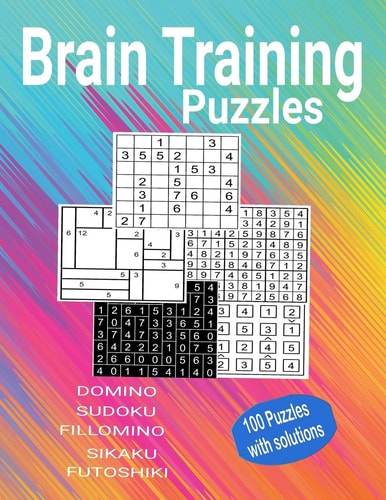 Brain Training Puzzles - Domino, Sudoku, Fillomino, Sikaku, Futoshiki 100 Puzzles with Solutions