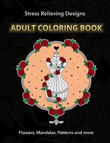 Adult Coloring Book Stress Relieving Designs - Flowers, Mandalas, Patterns and More - Coloring Book for Grown Up and Adults