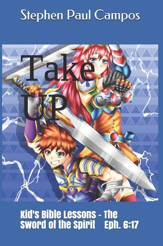 Take Up - Kids Bible Lessons The Sword of the Spirit. Eph. 6:17