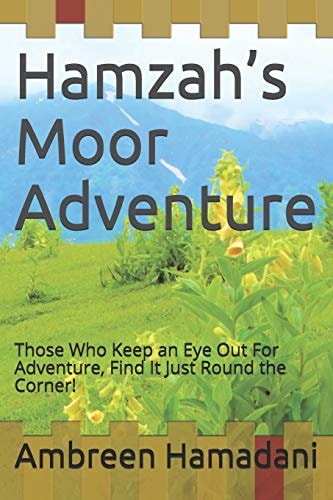Hamzah's Moor Adventure Those Who Keep an Eye Out For Adventure, Find It Just Round the Corner!
