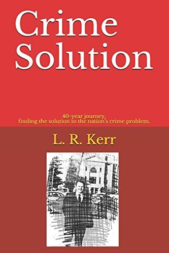 Crime Solution 40-Year Journey Finding the Solution to the Nation's Crime Problem