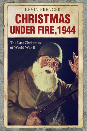 Christmas Under Fire, 1944 The Last Christmas of World War II
