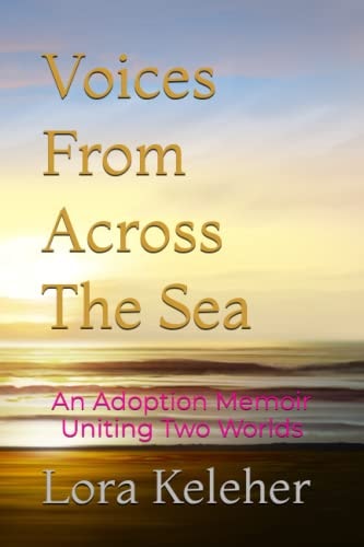 Voices From Across The Sea An Adoption Memoir Uniting Two Worlds